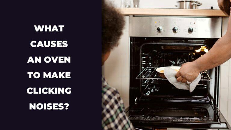What Causes an Oven to Make Clicking Noises