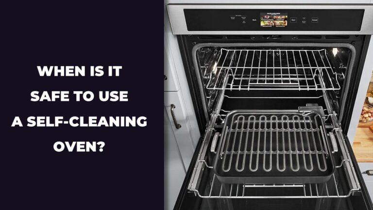 when is it safe to use a self cleaning oven