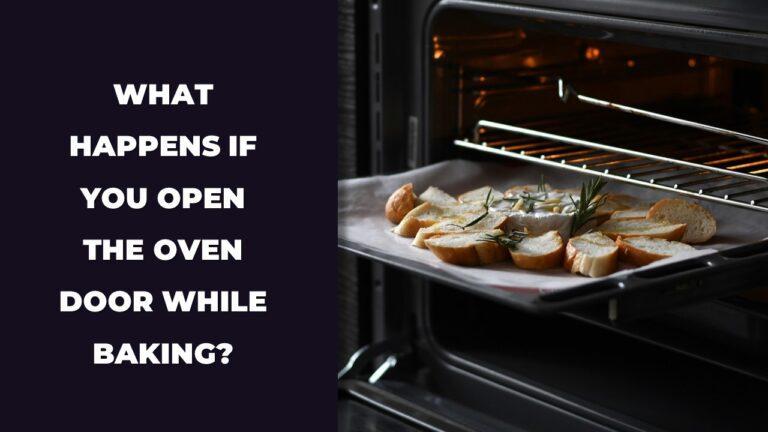 What Happens If You Open the Oven Door While Baking?