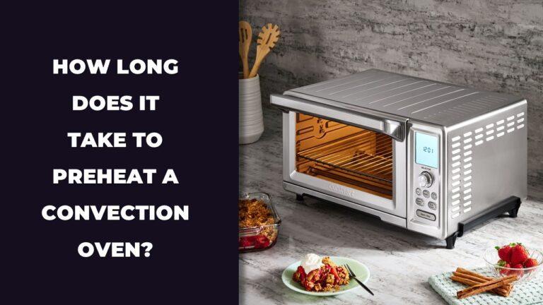 How Long Does It Take to Preheat a Convection Oven?