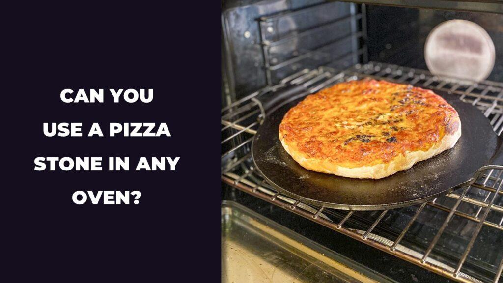 Can You Use a Pizza Stone in Any Oven?