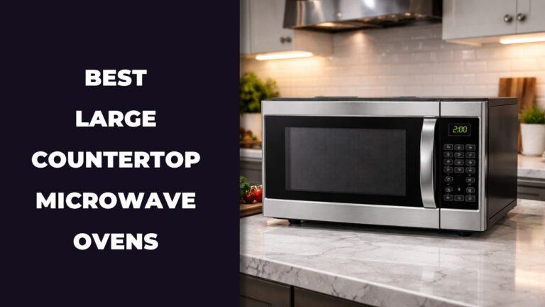Best Large Countertop Microwave Ovens